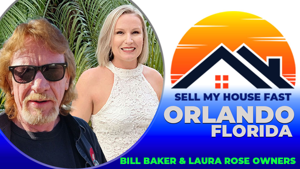 Sell My House Fast Orlando | Owners Bill Baker & Laura Rose